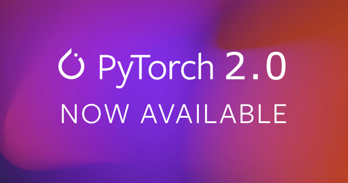 PyTorch 2.0发布——一个更快、更加Pythonic和灵活的PyTorch版本，让Tranformer运行更快！